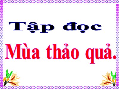 Bài giảng Tập đọc Khối 5 - Mùa thảo quả (Bản đẹp)