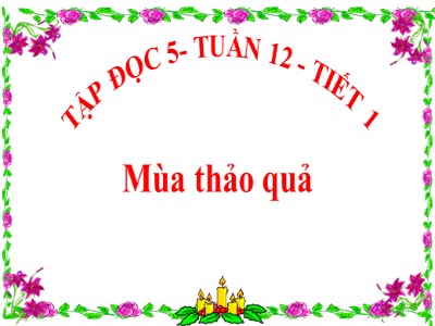 Bài giảng Tập đọc Khối 5 - Mùa thảo quả - Vũ Đức Tứ