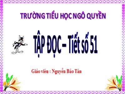Bài giảng Tập đọc Khối 5 - Nghĩa thầy trò - Nguyễn Bảo Tân