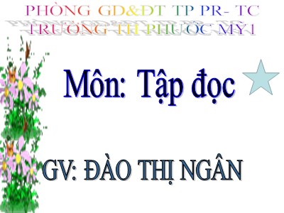 Bài giảng Tập đọc Khối 5 - Người gác rừng tí hon - Đào Thị Ngân