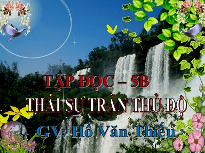 Bài giảng Tập đọc Khối 5 - Thái sư Trần Thủ Độ - Hồ Văn Thiếu