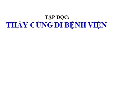 Bài giảng Tập đọc Khối 5 - Thầy cúng đi bệnh viện (Bản hay)