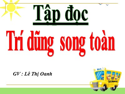 Bài giảng Tập đọc Khối 5 - Trí dũng song toàn - Lê Thị Oanh