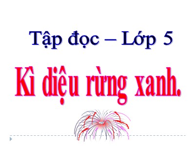 Bài giảng Tập đọc Lớp 5 - Bài: Kì diệu rừng xanh (Bản chuẩn)