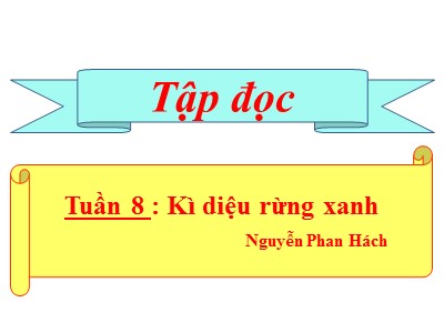 Bài giảng Tập đọc Lớp 5 - Bài: Kì diệu rừng xanh (Bản đẹp)