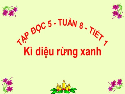 Bài giảng Tập đọc Lớp 5 - Bài: Kì diệu rừng xanh - Lê Thu Thủy