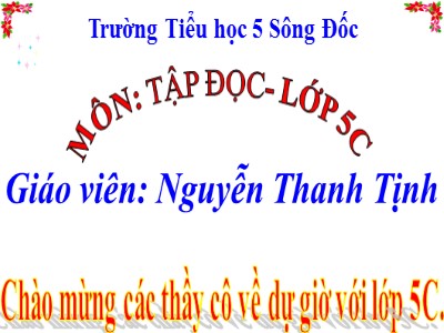 Bài giảng Tập đọc Lớp 5 - Buôn Chư Lênh đón cô giáo - Nguyễn Thanh Tịnh