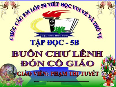 Bài giảng Tập đọc Lớp 5 - Buôn Chư Lênh đón cô giáo - Phạm Thị Tuyết