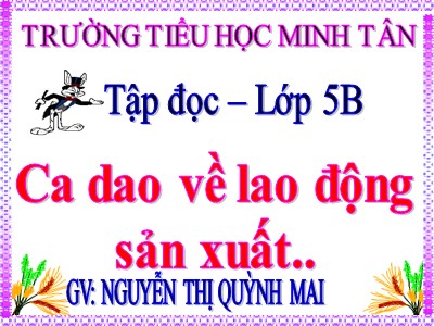 Bài giảng Tập đọc Lớp 5 - Ca dao về lao động sản xuất - Nguyễn Thị Quỳnh Mai (Bản hay)