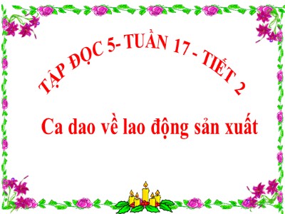 Bài giảng Tập đọc Lớp 5 - Ca dao về lao động sản xuất - Vũ Đức Tứ