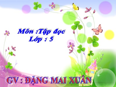 Bài giảng Tập đọc Lớp 5 - Cái gì quý nhất - Đặng Mai Xuân