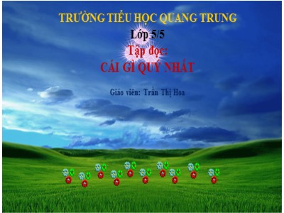 Bài giảng Tập đọc Lớp 5 - Cái gì quý nhất - Trần Thị Hoa