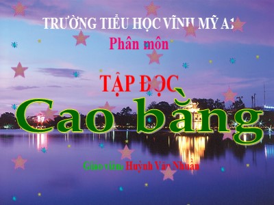 Bài giảng Tập đọc Lớp 5 - Cao Bằng - Huỳnh Văn Nhuần