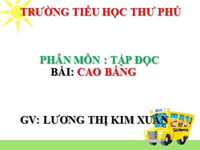 Bài giảng Tập đọc Lớp 5 - Cao Bằng - Lương Thị Kim Xuân