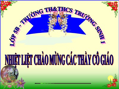 Bài giảng Tập đọc Lớp 5 - Chuyện một khu vườn nhỏ - Trường Tiểu học Trường Sinh 1