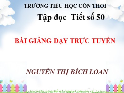 Bài giảng Tập đọc Lớp 5 - Cửa sông - Nguyễn Thị Bích Loan