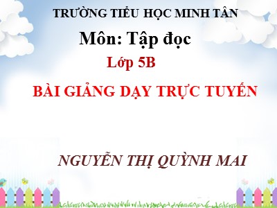 Bài giảng Tập đọc Lớp 5 - Cửa sông - Nguyễn Thị Quỳnh Mai (Bản hay)