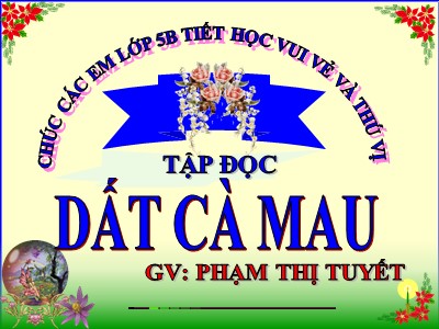 Bài giảng Tập đọc Lớp 5 - Đất Cà Mau - Phạm Thị Tuyết