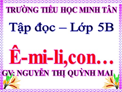 Bài giảng Tập đọc Lớp 5 - Ê-mi-li,con... - Nguyễn Thị Quỳnh Mai