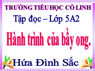 Bài giảng Tập đọc Lớp 5 - Hành trình của bầy ong - Hứa Đình Sắc