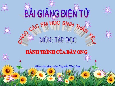 Bài giảng Tập đọc Lớp 5 - Hành trình của bầy ong - Nguyễn Văn Nhựt