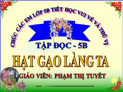 Bài giảng Tập đọc Lớp 5 - Hạt gạo làng ta - Phạm Thị Tuyết
