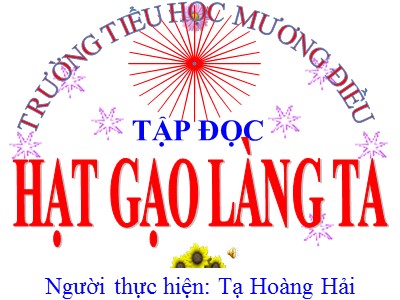 Bài giảng Tập đọc Lớp 5 - Hạt gạo làng ta - Tạ Hoàng Hải