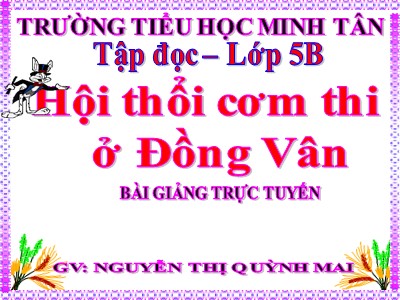Bài giảng Tập đọc Lớp 5 - Hội thổi cơm thi ở Đồng Vân - Nguyễn Thị Quỳnh Mai