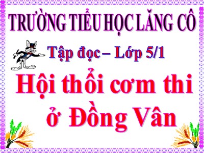 Bài giảng Tập đọc Lớp 5 - Hội thổi cơm thi ở Đồng Vân - Trường Tiểu học Lăng Cô