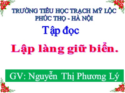 Bài giảng Tập đọc Lớp 5 - Lập làng giữ biển - Nguyễn Thị Phương Lý