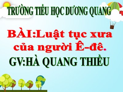 Bài giảng Tập đọc Lớp 5 - Luật tục xưa của người Ê - đê - Hà Quang Thiều