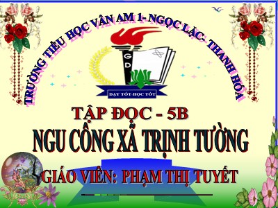Bài giảng Tập đọc Lớp 5 - Ngu Công xã Trịnh Tường - Phạm Thị Tuyết