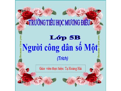 Bài giảng Tập đọc Lớp 5 - Người công dân số một - Tạ Hoàng Hải