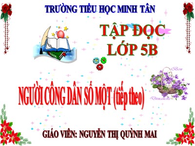 Bài giảng Tập đọc Lớp 5 - Người công dân số một (Tiết 2) - Nguyễn Thị Quỳnh Mai
