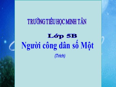 Bài giảng Tập đọc Lớp 5 - Người công dân số một (Tiết 2) - Trường Tiểu học Minh Tân