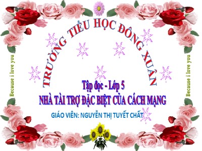 Bài giảng Tập đọc Lớp 5 - Nhà tài trợ đặc biệt của Cách mạng - Nguyễn Thị Tuyết Chất