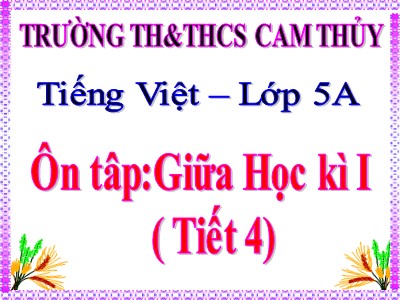 Bài giảng Tập đọc Lớp 5 - Ôn tập: Giữa học kì I (Tiết 4) - Trường Tiểu học Cam Thủy