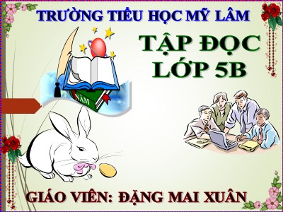 Bài giảng Tập đọc Lớp 5 - Tác phẩm của Si - le và tên phát - xít - Đặng Mai Xuân