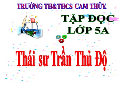 Bài giảng Tập đọc Lớp 5 - Thái sư Trần Thủ Độ - Trường Tiểu học Cam Thủy