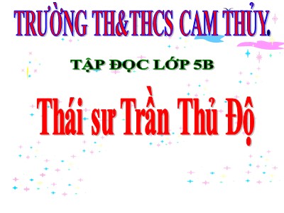 Bài giảng Tập đọc Lớp 5 - Thái sư Trần Thủ Độ - Trường Tiểu học Cam Thủy (Bản hay)