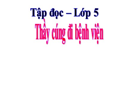 Bài giảng Tập đọc Lớp 5 - Thầy cúng đi bệnh viện (Bản đẹp)