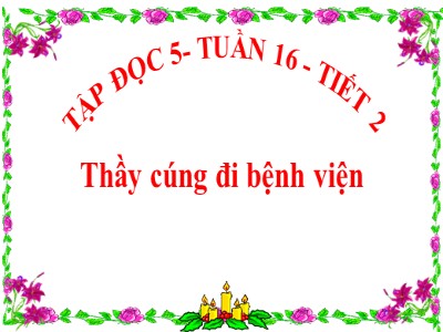 Bài giảng Tập đọc Lớp 5 - Thầy cúng đi bệnh viện - Vũ Đức Tứ