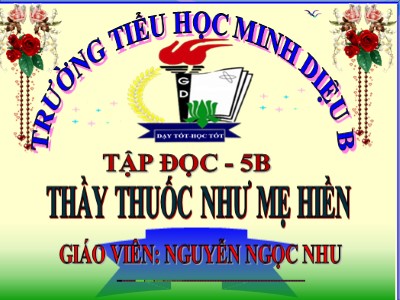 Bài giảng Tập đọc Lớp 5 - Thầy thuốc như mẹ hiền - Nguyễn Ngọc Nhu