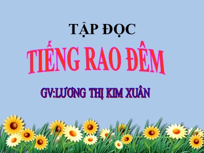 Bài giảng Tập đọc Lớp 5 - Tiếng rao đêm - Lương Thị Kim Xuân