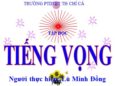 Bài giảng Tập đọc Lớp 5 - Tiếng vọng - Lù Minh Đồng