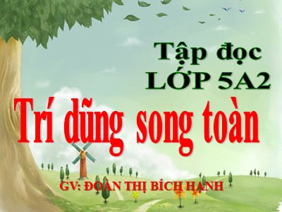 Bài giảng Tập đọc Lớp 5 - Trí dũng song toàn - Đoàn Thị Bích Hạnh