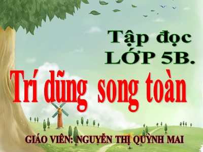 Bài giảng Tập đọc Lớp 5 - Trí dũng song toàn - Nguyễn Thị Quỳnh Mai