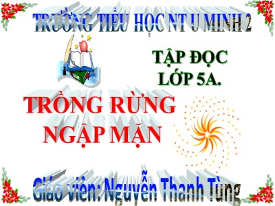 Bài giảng Tập đọc Lớp 5 - Trồng rừng ngập mặn - Nguyễn Thanh Tùng