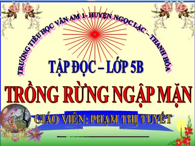 Bài giảng Tập đọc Lớp 5 - Trồng rừng ngập mặn - Phạm Thị Tuyết