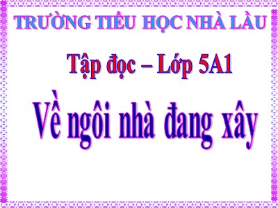 Bạn muốn trở thành một giáo viên giỏi trong việc giảng dạy Tiếng Việt lớp 5? Bài giảng Tập đọc Lớp 5 - Về ngôi nhà đang xây sẽ giúp bạn cập nhật kiến thức mới và phát triển các kỹ năng giảng dạy hiệu quả. Với những nội dung thú vị và chi tiết, bài giảng này sẽ giúp cho những bài học của bạn trở nên sinh động và thú vị hơn bao giờ hết.